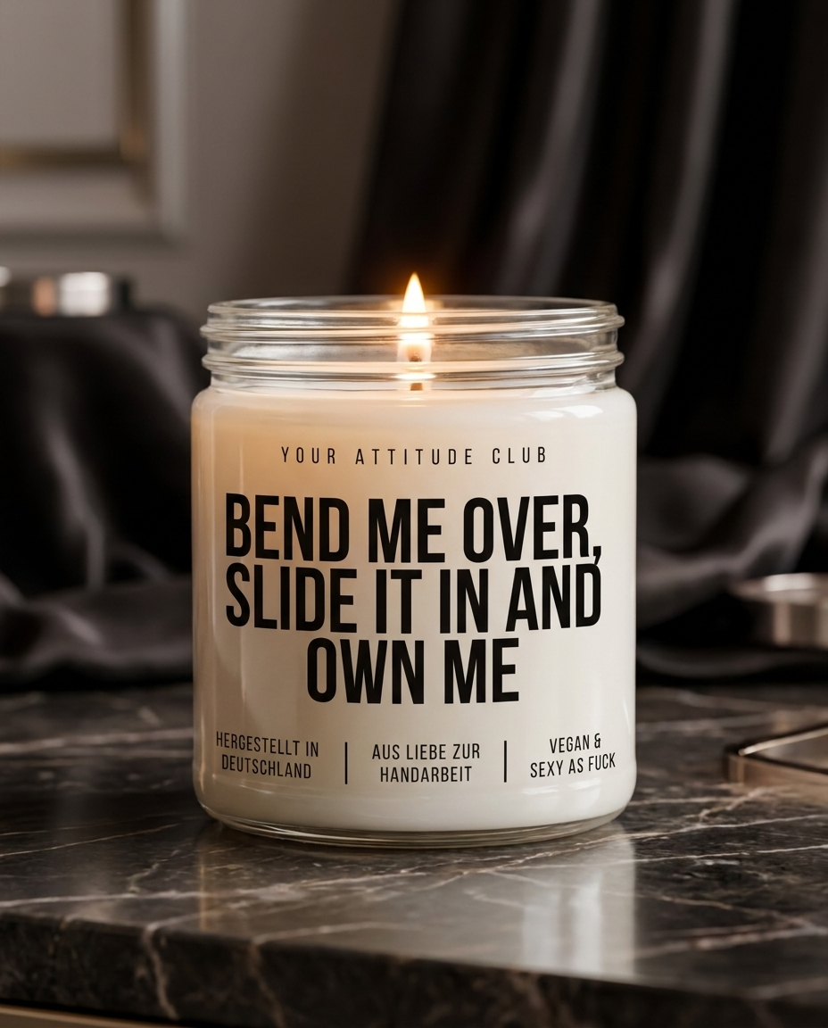 Bend Me Over, Slide It In And Own Me | Kinky Kerze, sexy Geschenk, freche Duftkerze, vegan, Sojawachs, handgemacht