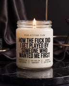 How The Fuck Did I Get Played By Someone Who Wanted Me First | Trennungskerze, Heartbreak Geschenk, Dark Humor, vegan, handgemacht