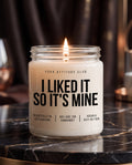 I Liked It So It's Mine | Freche Kerze, Geschenk für Freundin, Dark Humor, Sojawachs Kerze, vegan, handgemacht, Attitude Geschenk