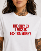 THE ONLY EX I MISS IS EX-TRA MONEY – besticktes Damen Shirt, freches Statement T-Shirt, Trennungsgeschenk, Bio-Baumwolle, Weiß oder Schwarz