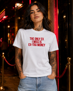 THE ONLY EX I MISS IS EX-TRA MONEY – besticktes Damen Shirt, freches Statement T-Shirt, Trennungsgeschenk, Bio-Baumwolle, Weiß oder Schwarz