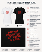 EVERYTHING I LOVE IS ILLEGAL, TOO EXPENSIVE OR BLONDE. – besticktes Damen Shirt, lustiges Statement T-Shirt, Geschenk für Freundin, Bio-Baumwolle