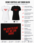 IDK HOW TO FLIRT BUT WE CAN ARGUE – besticktes Damen Shirt, lustiges Statement T-Shirt, Geschenk für Freundin, Bio-Baumwolle, Weiß oder Schwarz