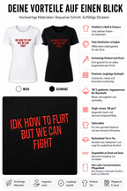 IDK HOW TO FLIRT BUT WE CAN FIGHT – besticktes Damen Shirt, lustiges Statement T-Shirt, Geschenk für Freundin, Bio-Baumwolle, Weiß oder Schwarz