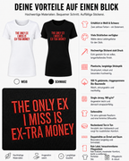 THE ONLY EX I MISS IS EX-TRA MONEY – besticktes Damen Shirt, freches Statement T-Shirt, Trennungsgeschenk, Bio-Baumwolle, Weiß oder Schwarz