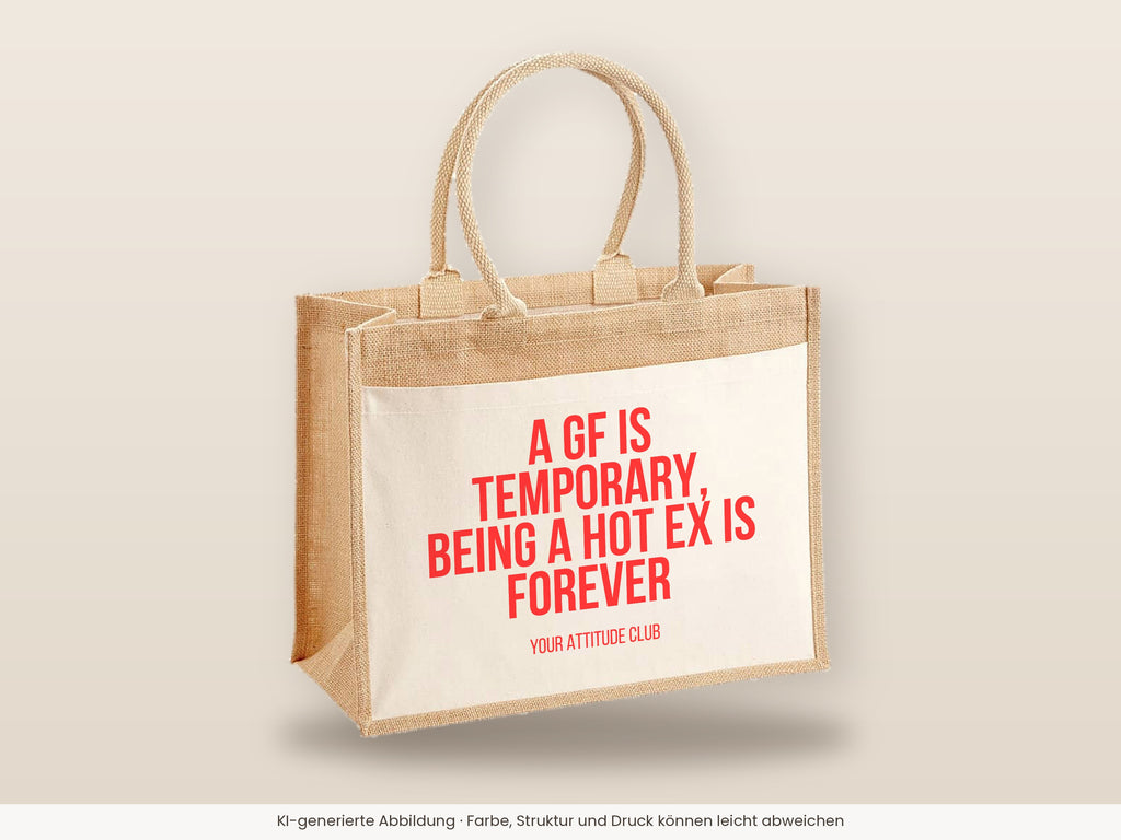 A GF is temporary, being a hot ex is forever – Jutetasche mit Spruch, große Jutetasche, Detailansicht