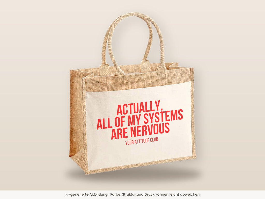 Actually, all of my systems are nervous – Jutetasche mit Spruch, große Jutetasche, Detailansicht