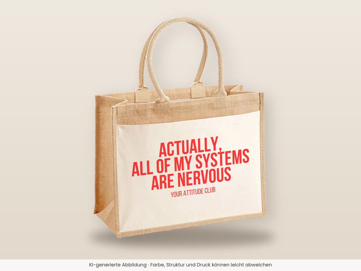 Actually, all of my systems are nervous – Jutetasche mit Spruch, große Jutetasche, Detailansicht