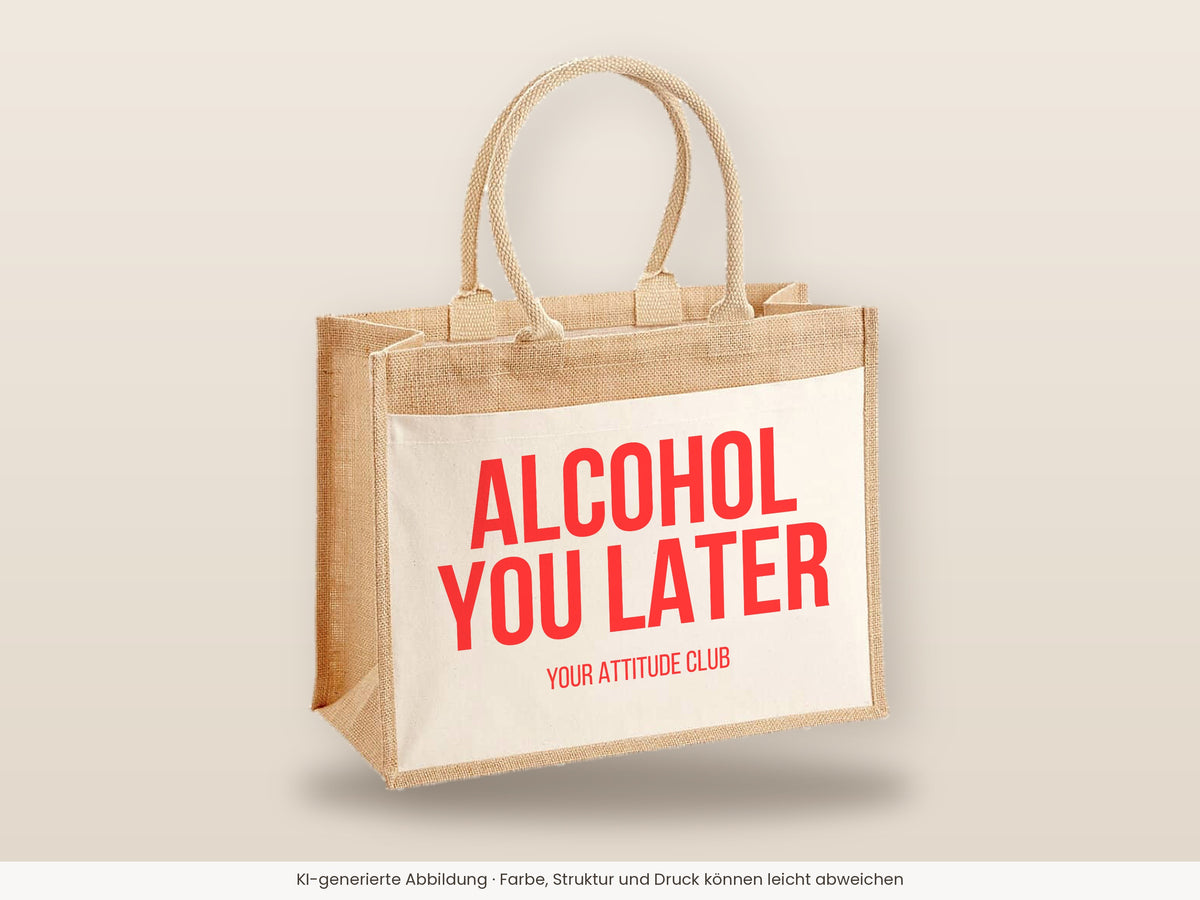 Alcohol you later – Jutetasche mit Spruch, große Jutetasche, Detailansicht