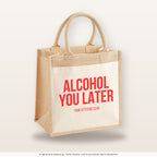 Alcohol you later – Jutetasche mit Spruch, mittlere Jutetasche 30 × 30 cm