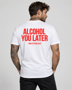 ALCOHOL YOU LATER – Unisex Statement T-Shirt Weiß mit rotem Backprint | lustiges Sprüche Shirt für Party & Festival