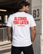 ALCOHOL YOU LATER – Unisex Statement T-Shirt Weiß mit rotem Backprint | lustiges Sprüche Shirt für Party & Festival