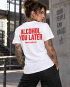 ALCOHOL YOU LATER – Unisex Statement T-Shirt Weiß mit rotem Backprint | lustiges Sprüche Shirt für Party & Festival