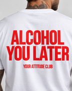 ALCOHOL YOU LATER – Unisex Statement T-Shirt Weiß mit rotem Backprint | lustiges Sprüche Shirt für Party & Festival