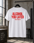 ALCOHOL YOU LATER – Unisex Statement T-Shirt Weiß mit rotem Backprint | lustiges Sprüche Shirt für Party & Festival