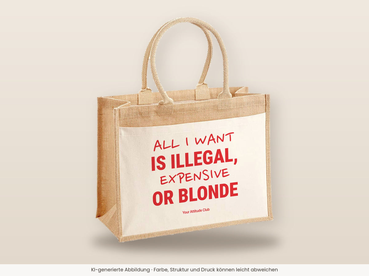 All I Want Is Illegal, Expensive or Blonde – Jutetasche mit Spruch, große Jutetasche, Detailansicht