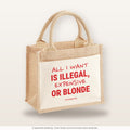 All I Want Is Illegal, Expensive or Blonde – Jutetasche mit Spruch, kleine Jutetasche 26 × 22 cm