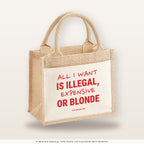 All I Want Is Illegal, Expensive or Blonde – Jutetasche mit Spruch, kleine Jutetasche 26 × 22 cm