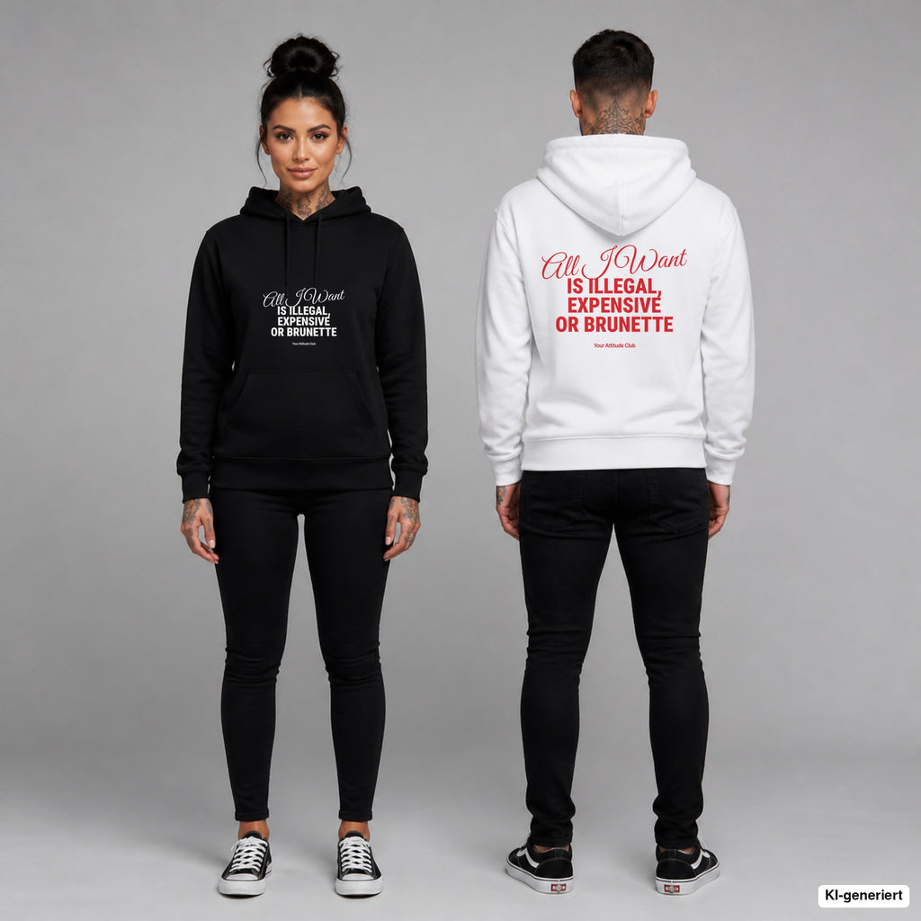 All I Want Is Illegal, Expensive or Brunette – Hoodie unisex mit Frontprint (Frau, Schwarz) und Backprint (Mann, Weiß)