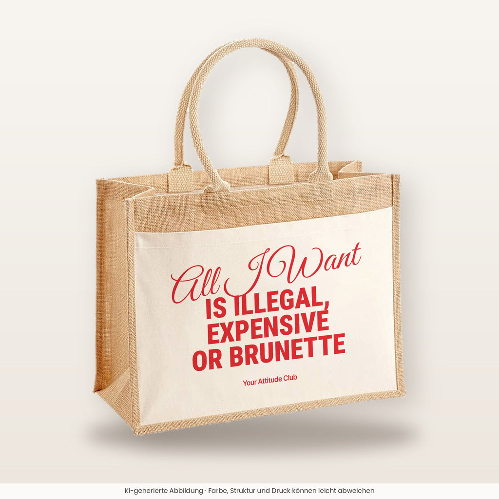 All I Want Is Illegal, Expensive or Brunette – Jutetasche mit Spruch, große Jutetasche, Produktansicht