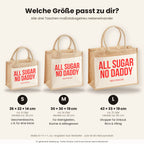 All sugar no daddy – Jutetasche mit Spruch, Größenvergleich klein, mittel, groß