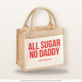 All sugar no daddy – Jutetasche mit Spruch, kleine Jutetasche 26 × 22 cm