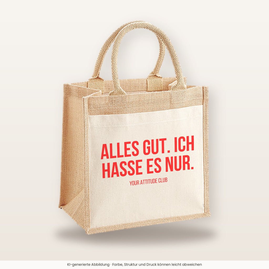 Alles gut. Ich hasse es nur. – Jutetasche mit Spruch, mittlere Jutetasche 30 × 30 cm