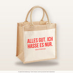 Alles gut. Ich hasse es nur. – Jutetasche mit Spruch, mittlere Jutetasche 30 × 30 cm