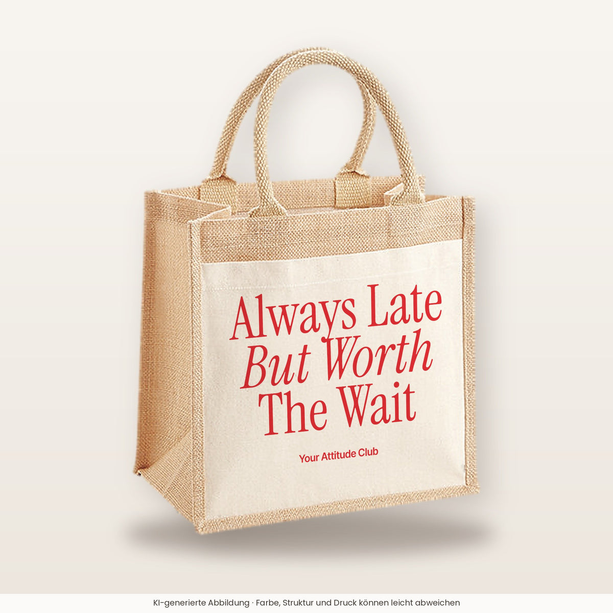 Always Late But Worth The Wait – Jutetasche mit Spruch, mittlere Jutetasche 30 × 30 cm