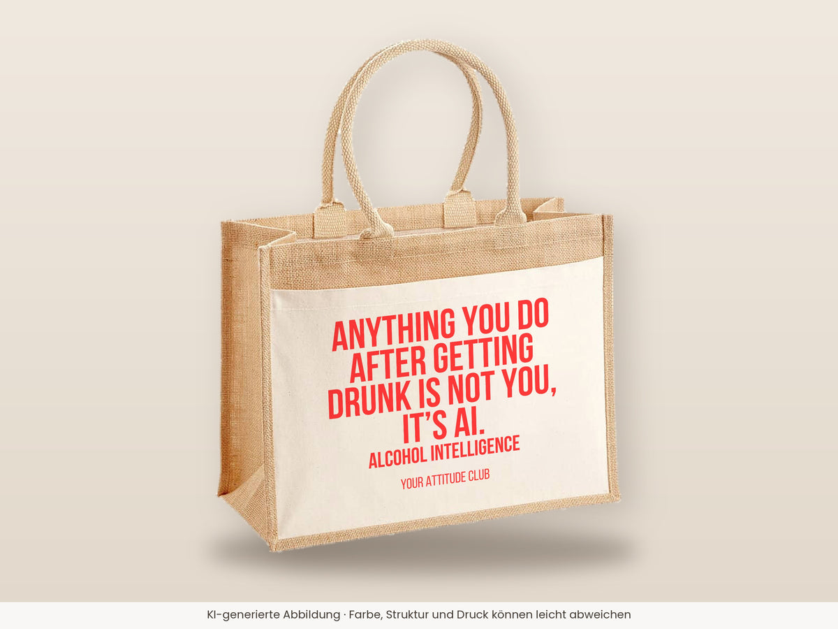 Anything you do after getting drunk is not you, it's AI. Alcohol Intelligence – Jutetasche mit Spruch, große Jutetasche, Detailansicht