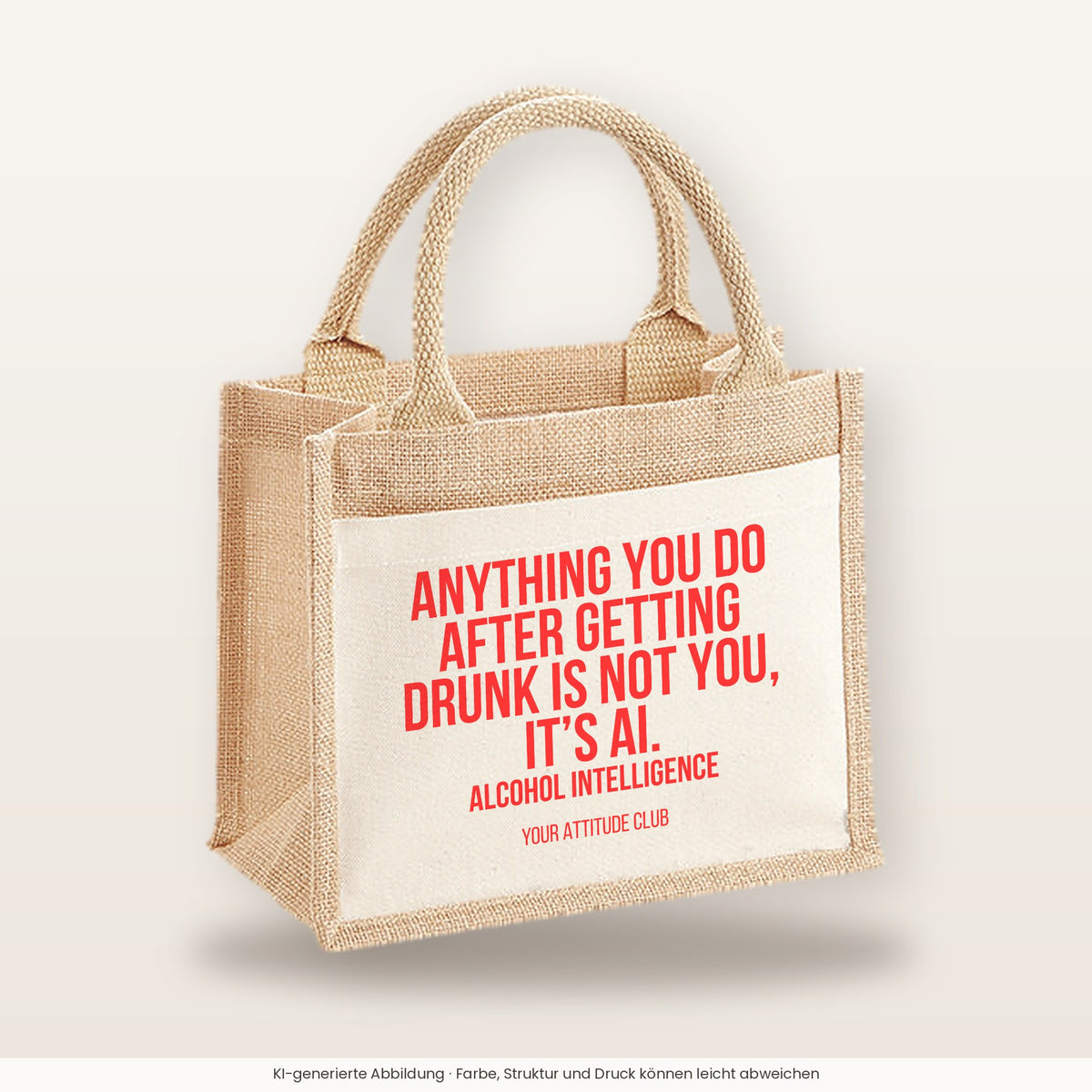 Anything you do after getting drunk is not you, it's AI. Alcohol Intelligence – Jutetasche mit Spruch, kleine Jutetasche 26 × 22 cm