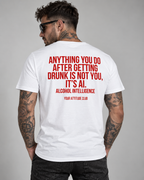 ANYTHING YOU DO AFTER GETTING DRUNK IS NOT YOU, IT’S AI. ALCOHOL INTELLIGENCE – Unisex Statement T-Shirt Weiß mit rotem Backprint