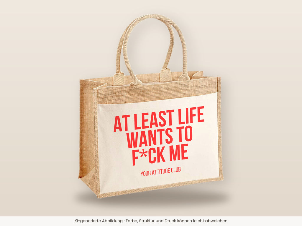 At least life wants to f*ck me – Jutetasche mit Spruch, große Jutetasche, Detailansicht
