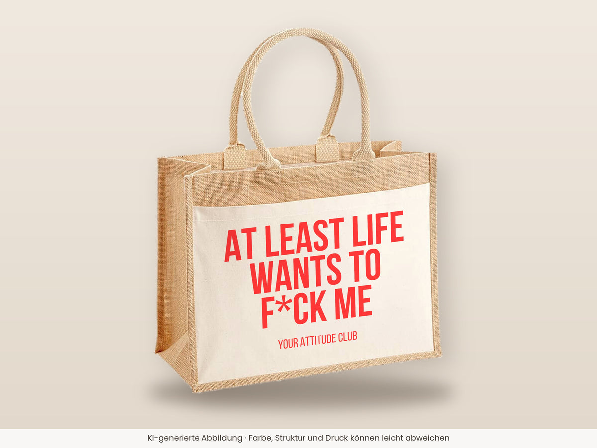 At least life wants to f*ck me – Jutetasche mit Spruch, große Jutetasche, Detailansicht