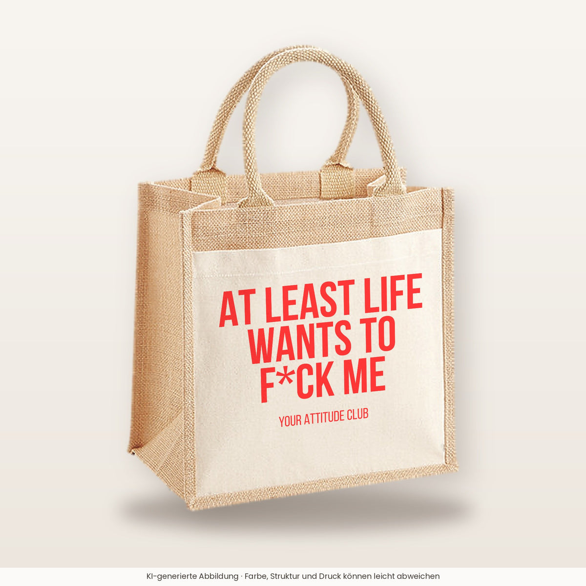 At least life wants to f*ck me – Jutetasche mit Spruch, mittlere Jutetasche 30 × 30 cm