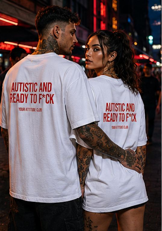 AUTISTIC AND READY TO F*CK – Unisex Oversize T-Shirt mit Backprint, freches Statement Shirt, Streetwear Geschenk für Frauen und Männer