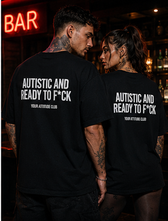 AUTISTIC AND READY TO F*CK – Unisex Oversize T-Shirt mit Backprint, freches Statement Shirt, Streetwear Geschenk für Frauen und Männer
