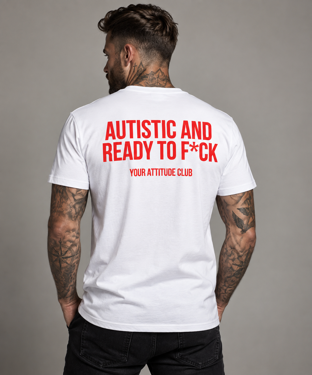 AUTISTIC AND READY TO F*CK – Unisex Statement T-Shirt Weiß mit rotem Backprint | provokantes Sprüche Shirt