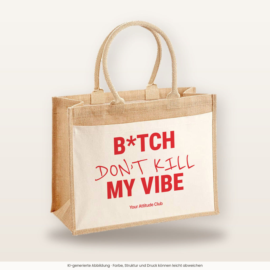B*tch Don’t Kill My Vibe – Jutetasche mit Spruch, große Jutetasche, Produktansicht