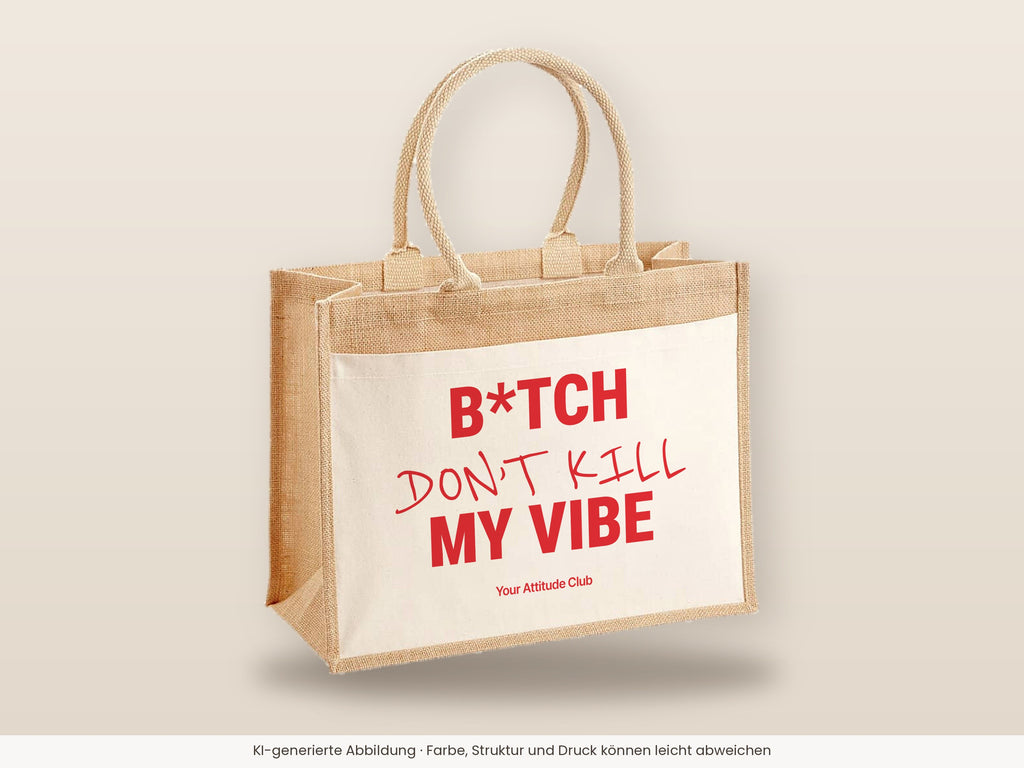 B*tch Don’t Kill My Vibe – Jutetasche mit Spruch, große Jutetasche, Detailansicht