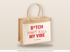 B*tch Don’t Kill My Vibe – Jutetasche mit Spruch, große Jutetasche, Detailansicht