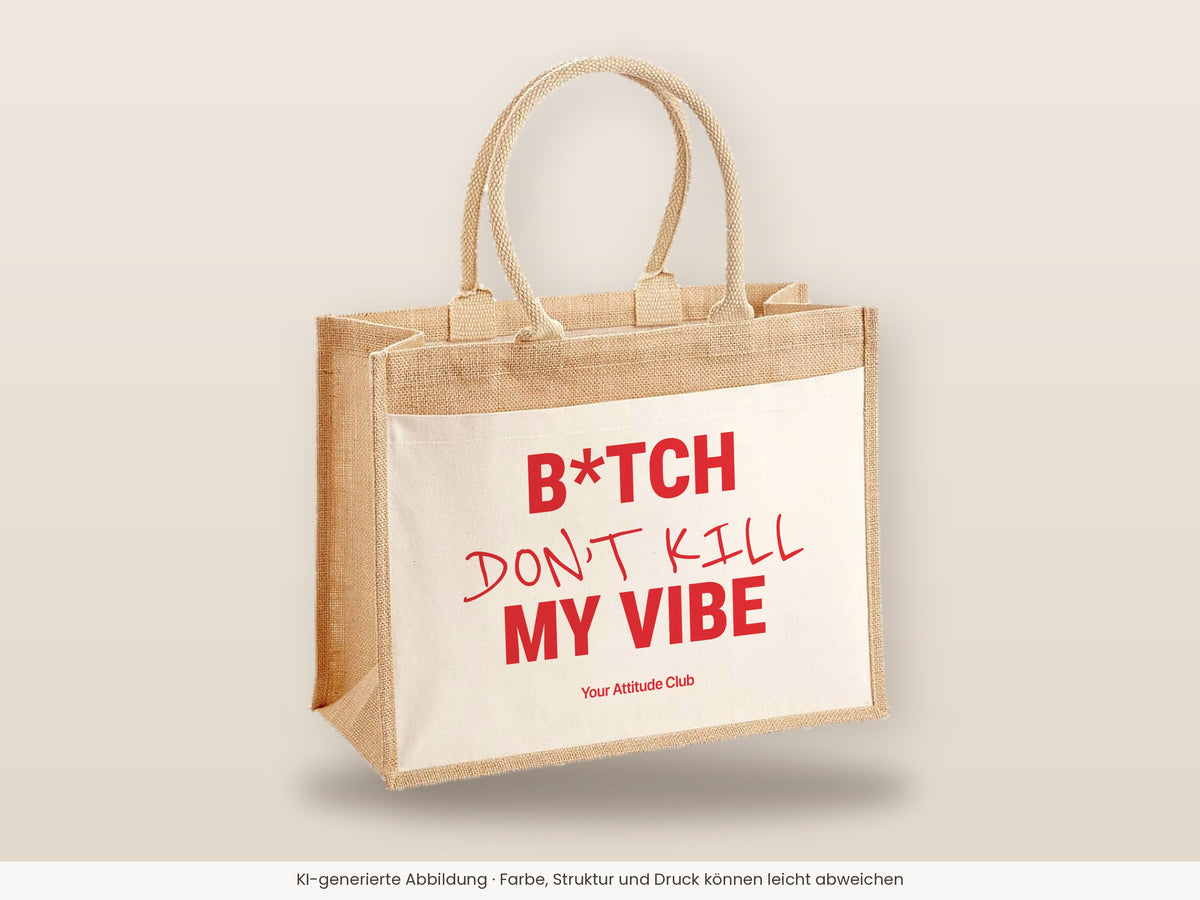 B*tch Don’t Kill My Vibe – Jutetasche mit Spruch, große Jutetasche, Detailansicht