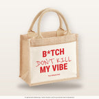 B*tch Don’t Kill My Vibe – Jutetasche mit Spruch, kleine Jutetasche 26 × 22 cm