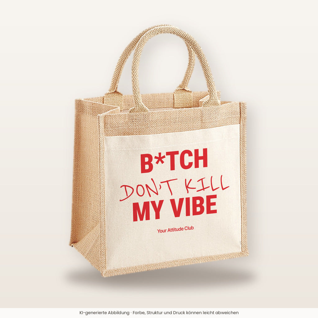 B*tch Don’t Kill My Vibe – Jutetasche mit Spruch, mittlere Jutetasche 30 × 30 cm