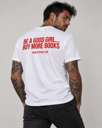 BE A GOOD GIRL... BUY MORE BOOKS – Unisex Statement T-Shirt Weiß mit rotem Backprint | Bücher Sprüche Shirt