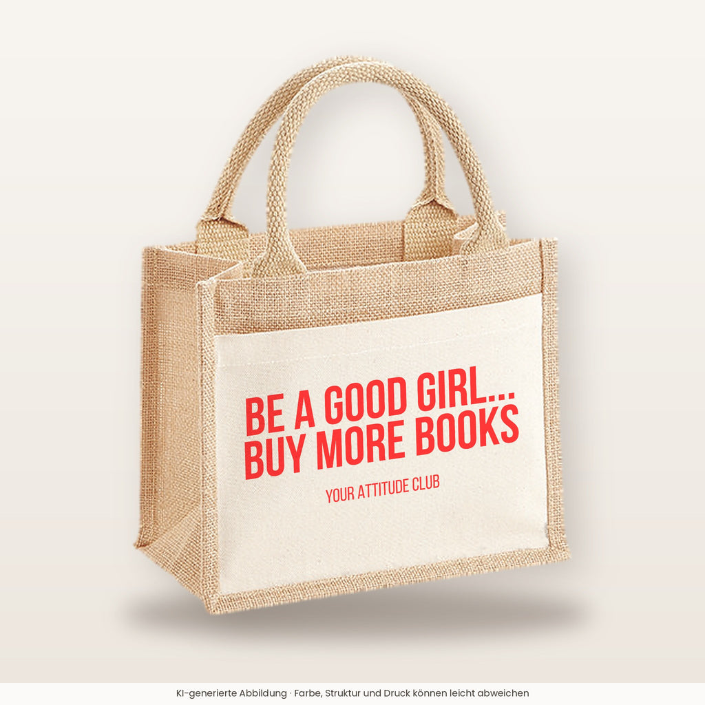 Be a good girl... buy more books – Jutetasche mit Spruch, kleine Jutetasche 26 × 22 cm