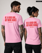 BE A GOOD GIRL... BUY MORE BOOKS – Schwarzes Unisex T-Shirt mit weißem Backprint | Book Lover Shirt | BookTok Shirt | Regular Fit