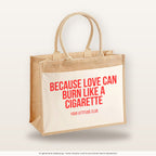 Because love can burn like a cigarette – Jutetasche mit Spruch, große Jutetasche, Produktansicht