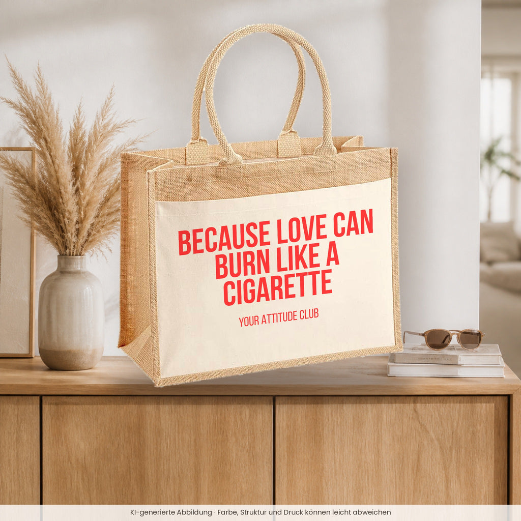 Because love can burn like a cigarette – Jutetasche mit Spruch, auf dem Sideboard im Flur