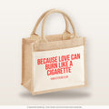Because love can burn like a cigarette – Jutetasche mit Spruch, kleine Jutetasche 26 × 22 cm